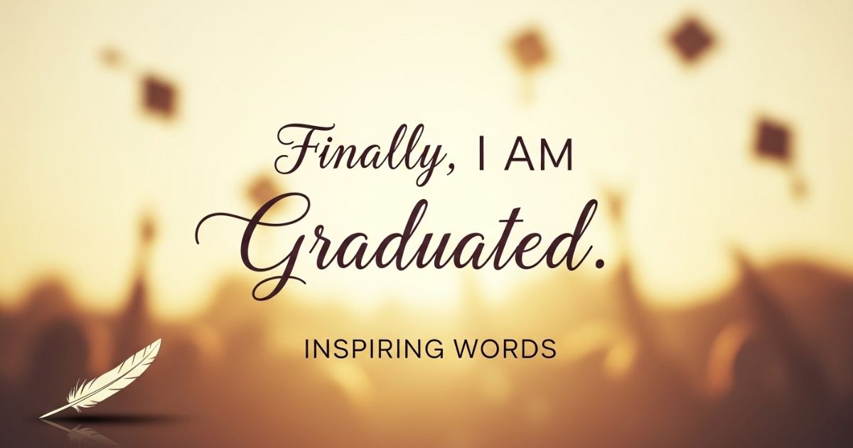 Finally I Am Graduated Quotes – Inspiring Words
