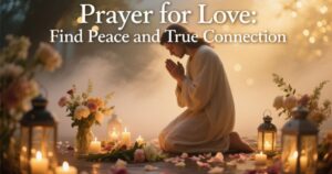 Prayer for Love: Find Peace and True Connection